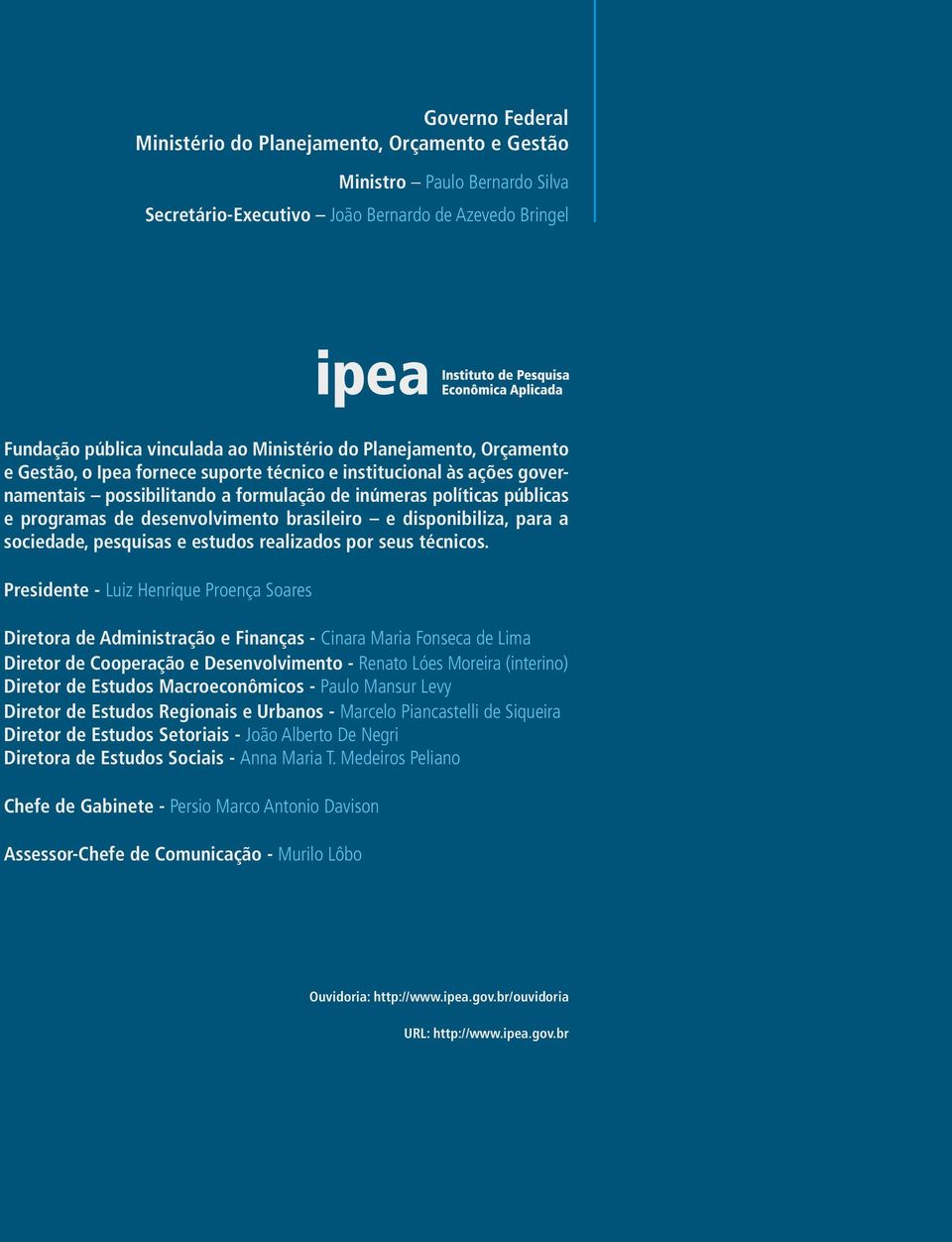 brasileiro e disponibiliza, para a sociedade, pesquisas e estudos realizados por seus técnicos.