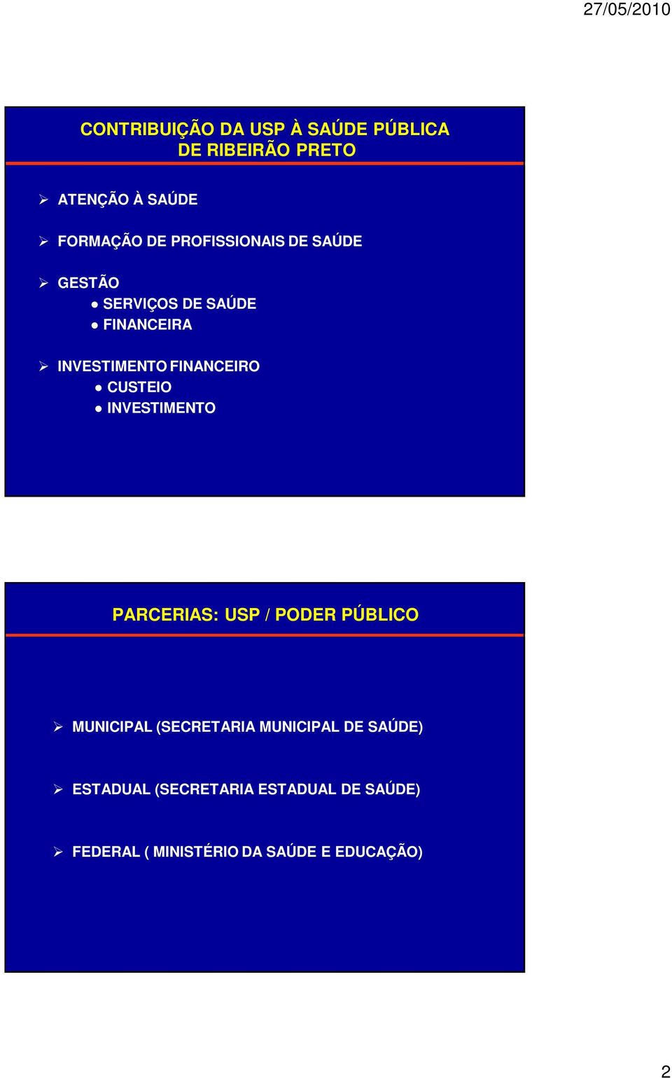 CUSTEIO INVESTIMENTO PARCERIAS: USP / PODER PÚBLICO MUNICIPAL (SECRETARIA MUNICIPAL