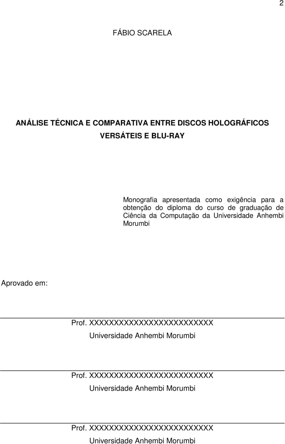 Universidade Anhembi Morumbi Aprovado em: Prof. XXXXXXXXXXXXXXXXXXXXXXXXX Universidade Anhembi Morumbi Prof.