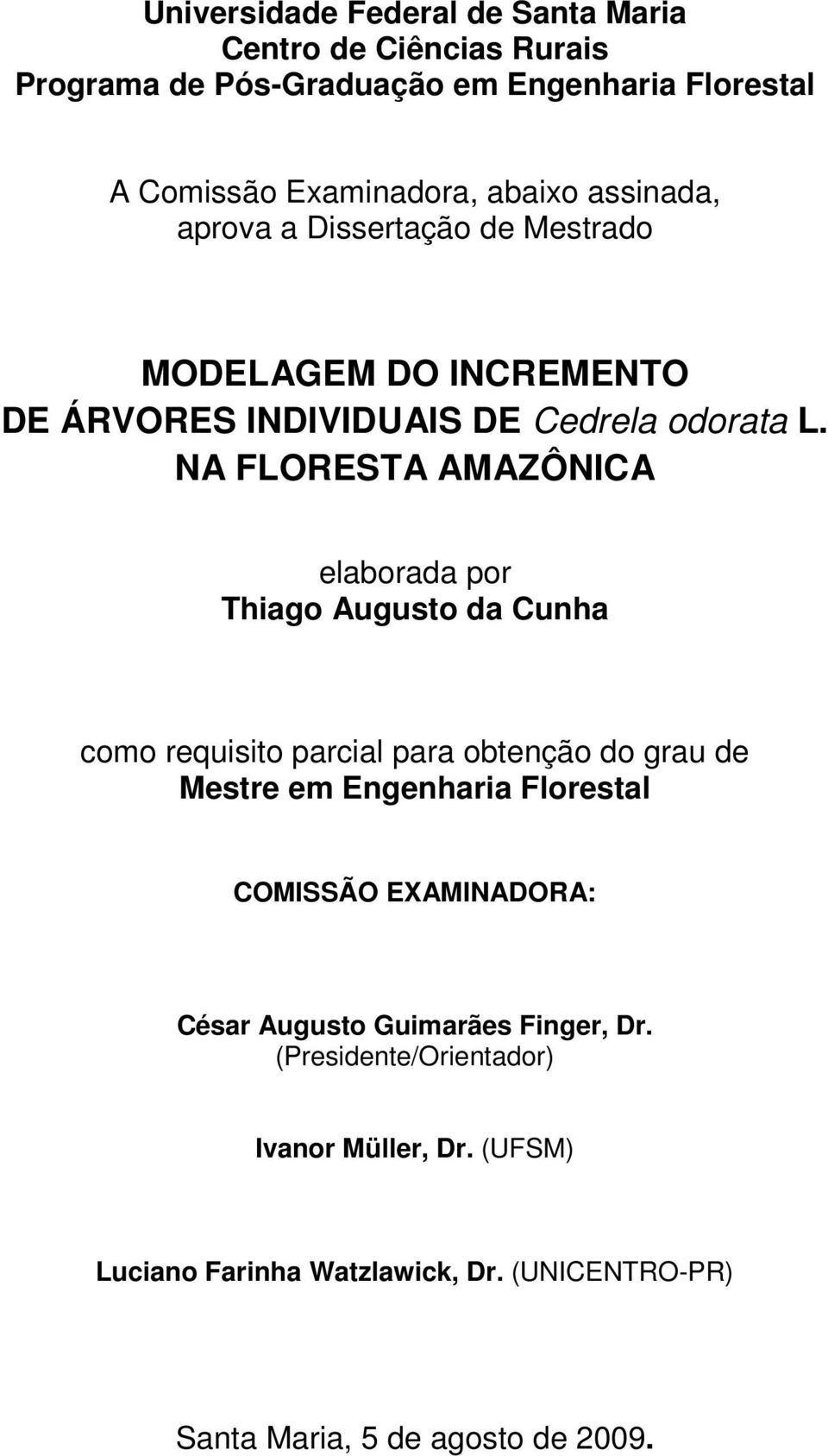 NA FLORESTA AMAZÔNICA elaborada por Thiago Augusto da Cunha como requisito parcial para obtenção do grau de Mestre em Engenharia Florestal