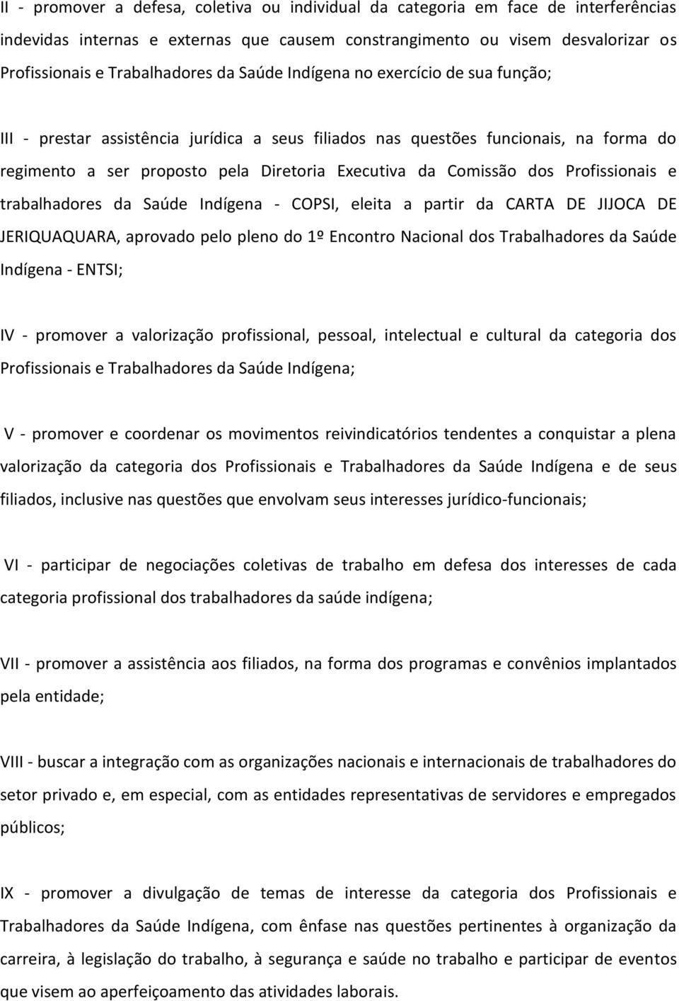 Profissionais e trabalhadores da Saúde Indígena - COPSI, eleita a partir da CARTA DE JIJOCA DE JERIQUAQUARA, aprovado pelo pleno do 1º Encontro Nacional dos Trabalhadores da Saúde Indígena - ENTSI;