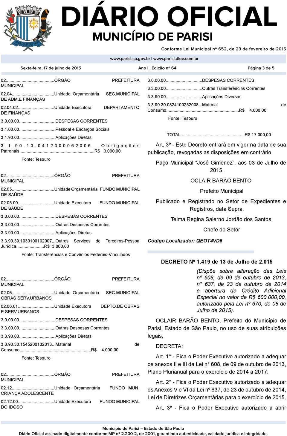 ..Outros Serviços Terceiros-Pessoa Jurídica...R$ 3.000,00 Fonte: Transferências e Convênios Ferais-Vinculados 02.06...Unida Orçamentária OBRAS SERV.URBANOS 02.06.01...Unida Executora E SERV.URBANOS 3.