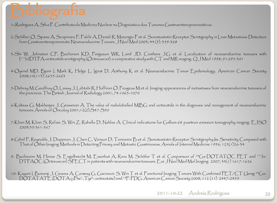 J Nucl Med 2003; 44 (3): 359-368 3-Shi W, Johnston CF, Buchanan KD, Ferguson WR, Laird JD, Crothers J.G et al.