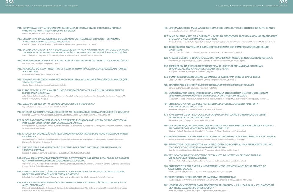 P13. ENDOSCOPIA URGENTE NA HEMORRAGIA DIGESTIVA ALTA NÃO HIPERTENSIVA: QUAL O IMPACTO DO PERÍODO CIRCADIANO DE APRESENTAÇÃO E DO TEMPO DE ESPERA ATÉ À SUA REALIZAÇÃO? Maia L., Sampaio E., Salgueiro P.