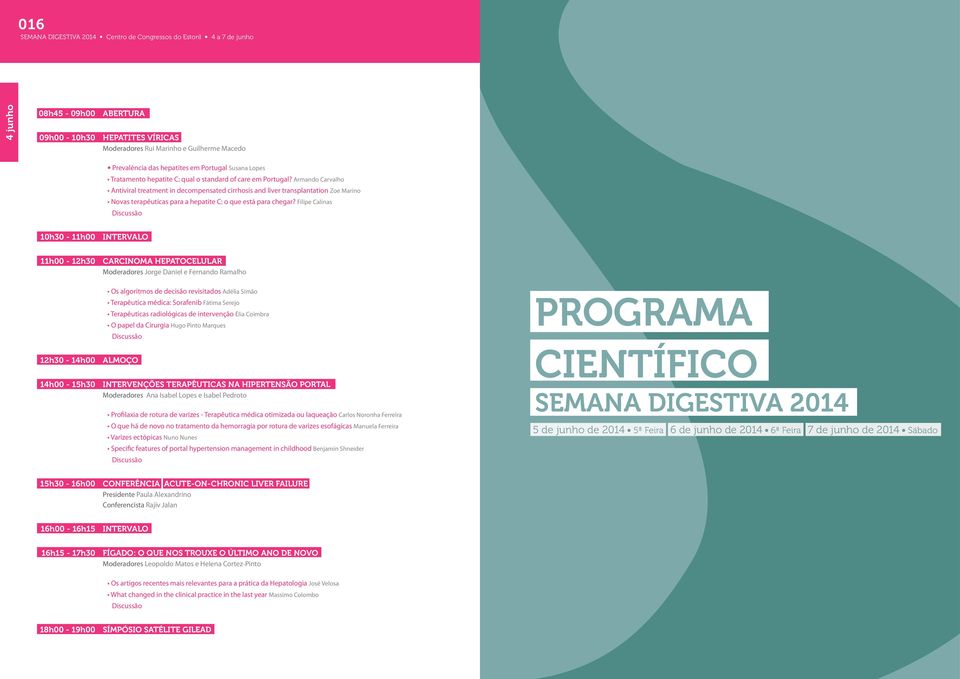 Armando Carvalho Antiviral treatment in decompensated cirrhosis and liver transplantation Zoe Marino Novas terapêuticas para a hepatite C: o que está para chegar?