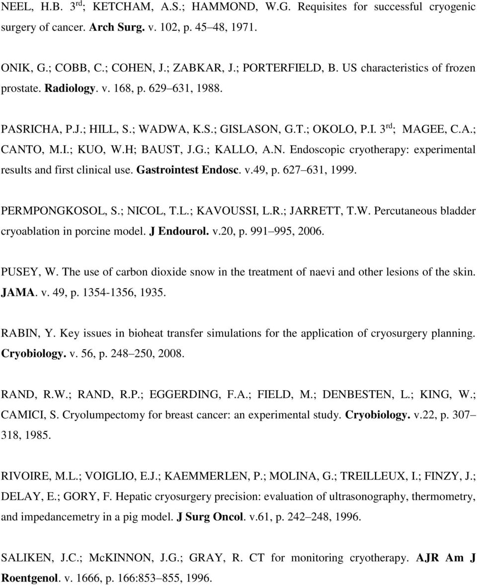 N. Endoscopic cryotherapy: experimental results and first clinical use. Gastrointest Endosc. v.49, p. 627 631, 1999. PERMPONGKOSOL, S.; NICOL, T.L.; KAVOUSSI, L.R.; JARRETT, T.W.