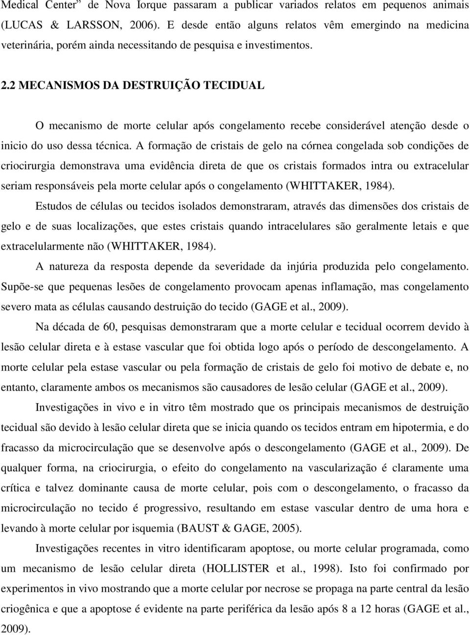 2 MECANISMOS DA DESTRUIÇÃO TECIDUAL O mecanismo de morte celular após congelamento recebe considerável atenção desde o inicio do uso dessa técnica.