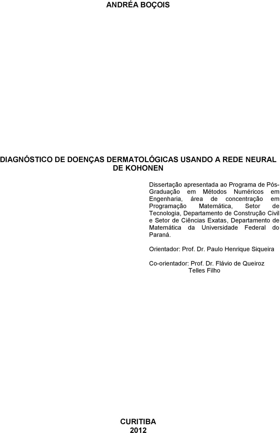 Tecnologia, Departamento de Construção Civil e Setor de Ciências Exatas, Departamento de Matemática da Universidade