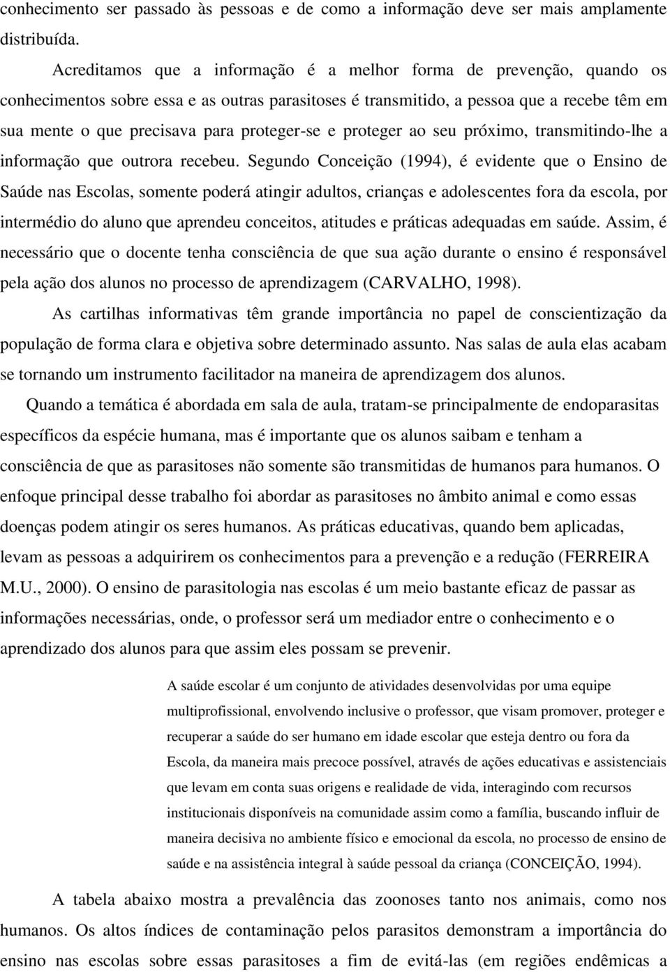 proteger-se e proteger ao seu próximo, transmitindo-lhe a informação que outrora recebeu.