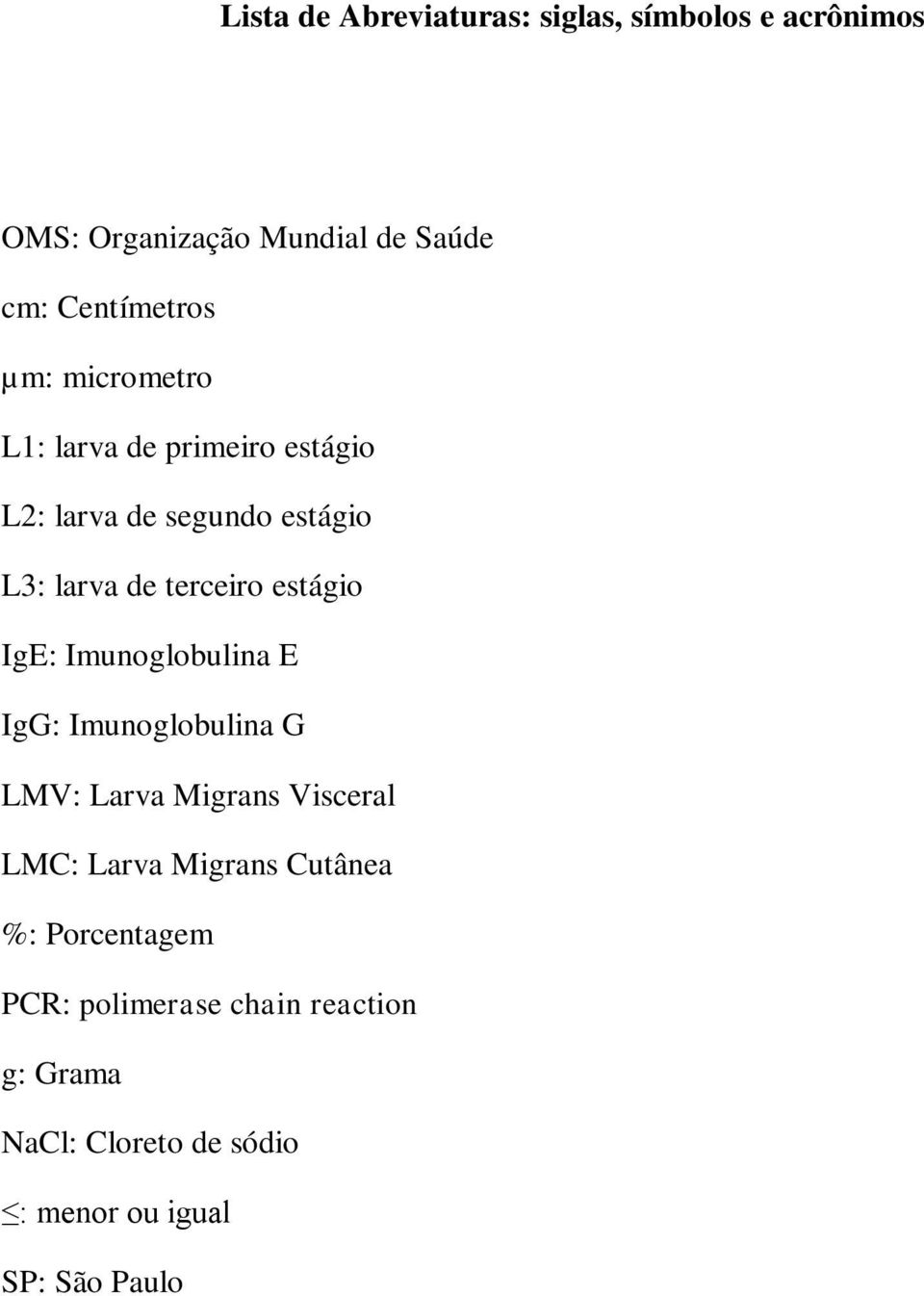 IgE: Imunoglobulina E IgG: Imunoglobulina G LMV: Larva Migrans Visceral LMC: Larva Migrans Cutânea %: