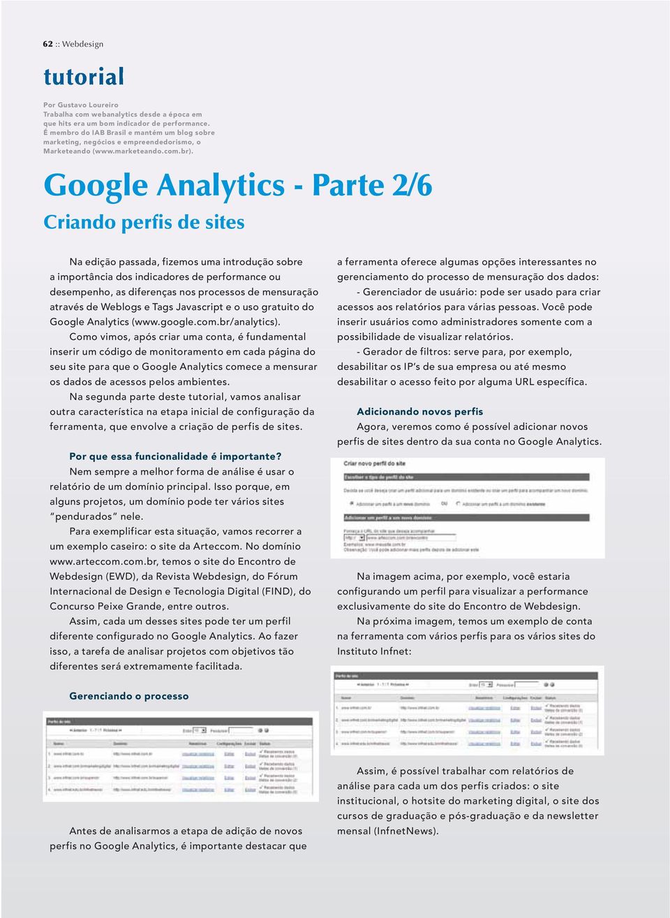 Google Analytics - Parte 2/6 Criando perfis de sites Na edição passada, fizemos uma introdução sobre a importância dos indicadores de performance ou desempenho, as diferenças nos processos de