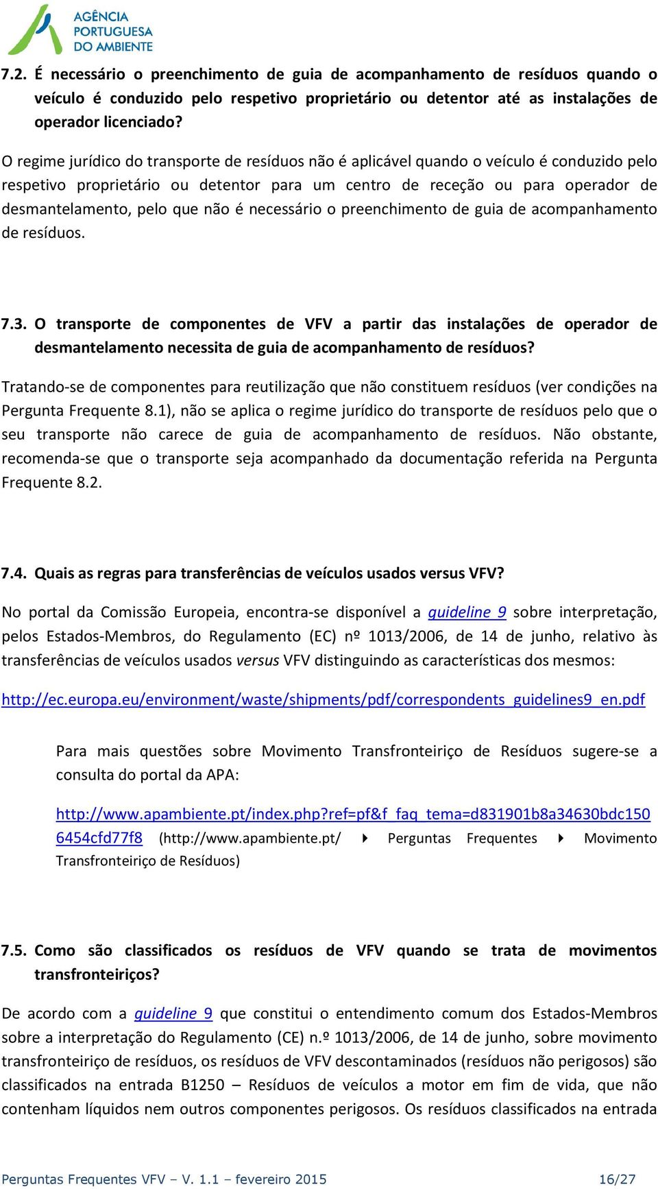 que não é necessário o preenchimento de guia de acompanhamento de resíduos. 7.3.