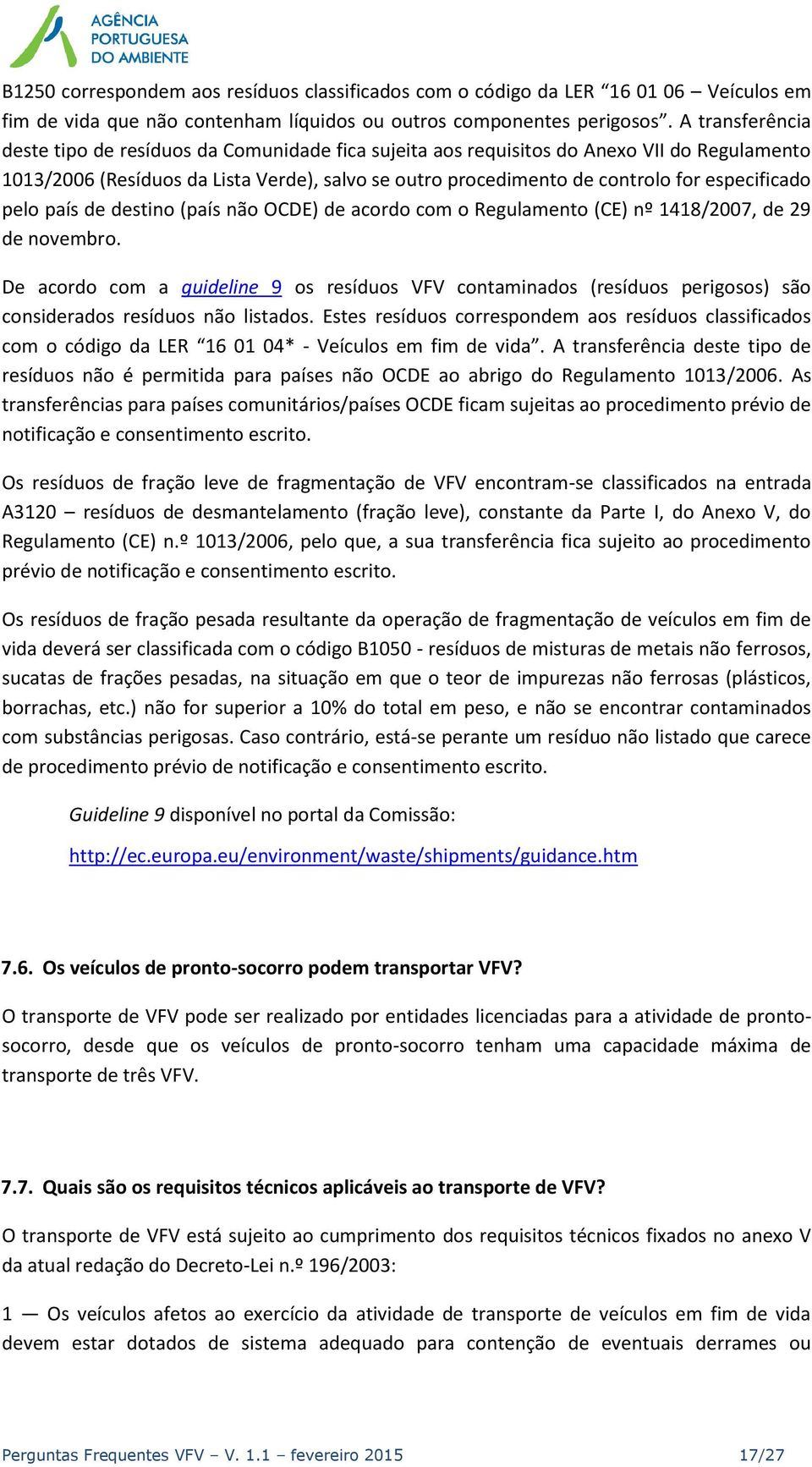 especificado pelo país de destino (país não OCDE) de acordo com o Regulamento (CE) nº 1418/2007, de 29 de novembro.