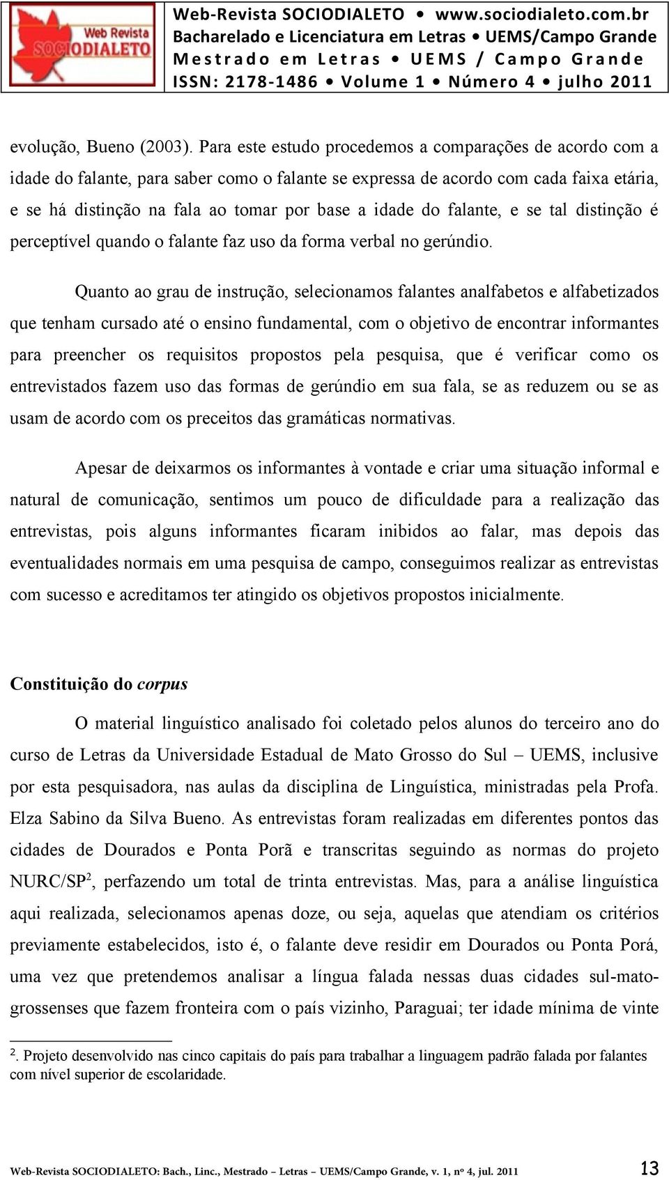 do falante, e se tal distinção é perceptível quando o falante faz uso da forma verbal no gerúndio.