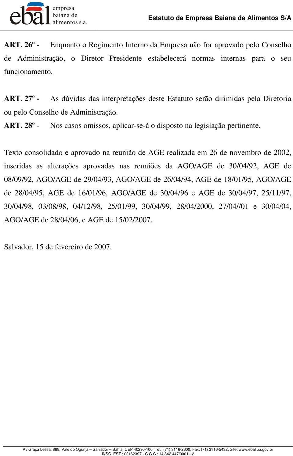 Texto consolidado e aprovado na reunião de AGE realizada em 26 de novembro de 2002, inseridas as alterações aprovadas nas reuniões da AGO/AGE de 30/04/92, AGE de 08/09/92, AGO/AGE de 29/04/93,