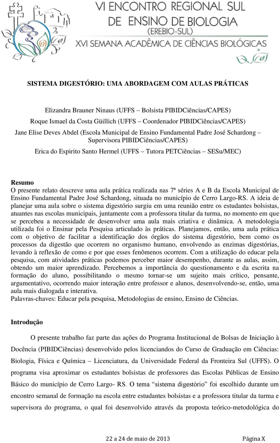 descreve uma aula prática realizada nas 7ª séries A e B da Escola Municipal de Ensino Fundamental Padre José Schardong, situada no município de Cerro Largo-RS.