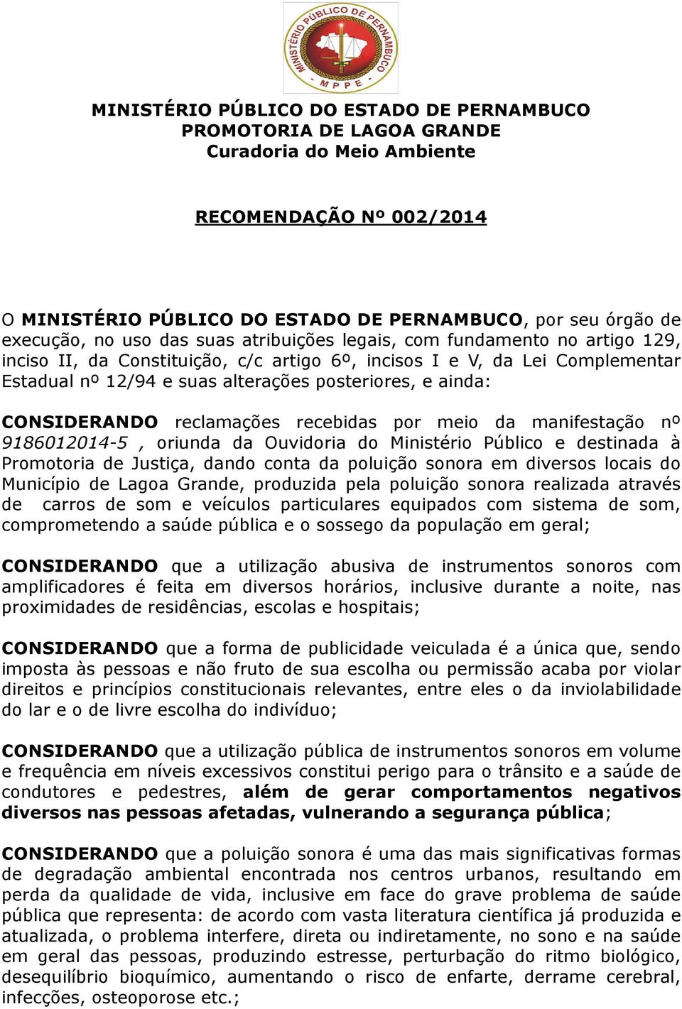 Ouvidoria do Ministério Público e destinada à Promotoria de Justiça, dando conta da poluição sonora em diversos locais do Município de Lagoa Grande, produzida pela poluição sonora realizada através