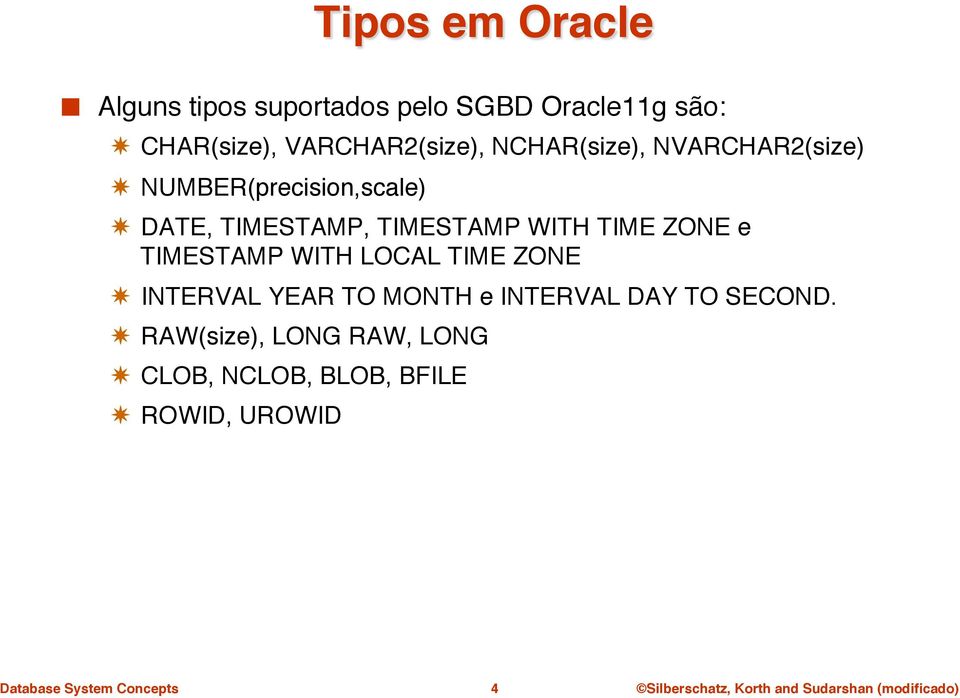 NCHAR(size), NVARCHAR2(size)" NUMBER(precision,scale)" DATE, TIMESTAMP, TIMESTAMP WITH