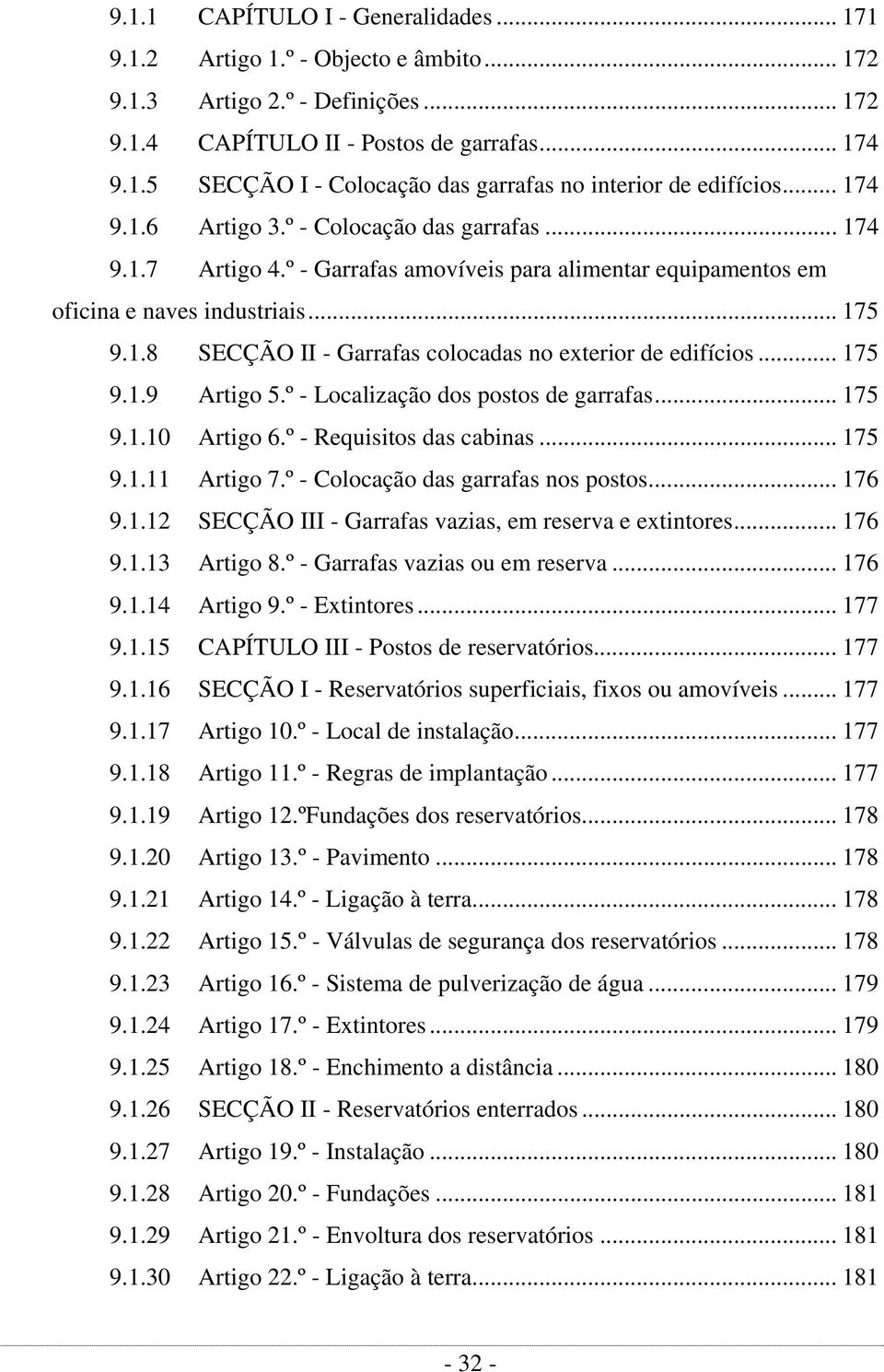 .. 175 9.1.9 Artigo 5.º - Localização dos postos de garrafas... 175 9.1.10 Artigo 6.º - Requisitos das cabinas... 175 9.1.11 Artigo 7.º - Colocação das garrafas nos postos... 176 9.1.12 SECÇÃO III - Garrafas vazias, em reserva e extintores.