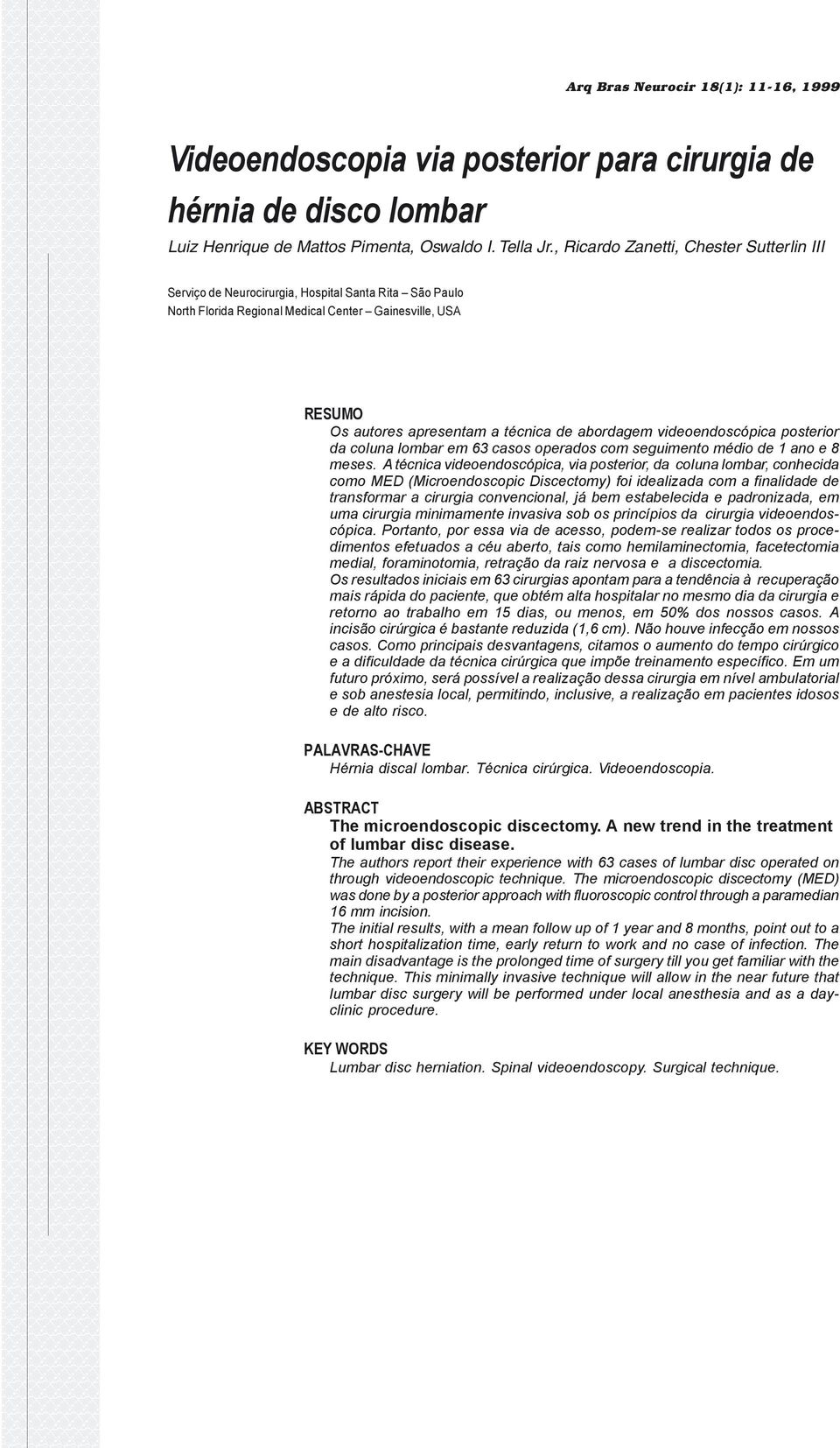 abordagem videoendoscópica posterior da coluna lombar em 63 casos operados com seguimento médio de 1 ano e 8 meses.