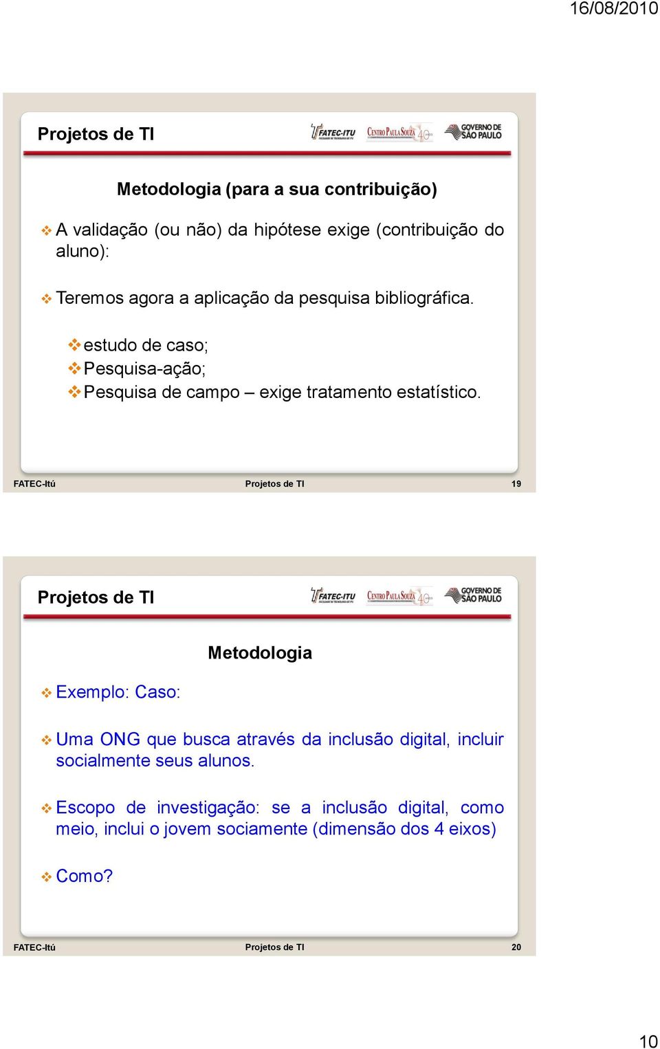 FATEC-Itú 19 Exemplo: Caso: Uma ONG que busca através da inclusão digital, incluir socialmente seus alunos.