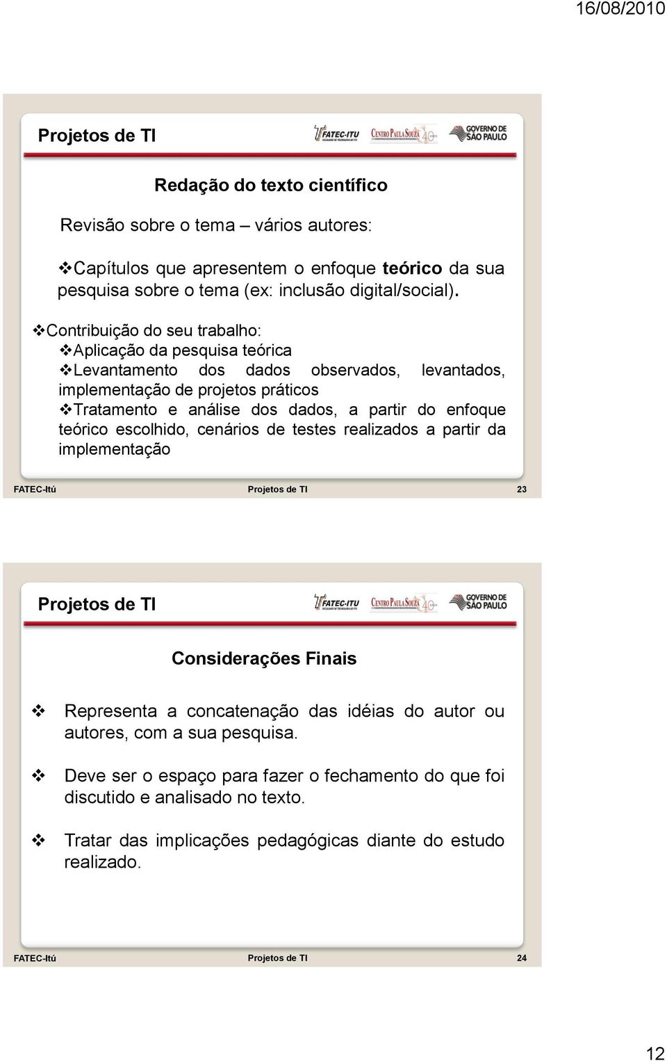 partir do enfoque teórico escolhido, cenários de testes realizados a partir da implementação FATEC-Itú 23 Considerações Finais Representa a concatenação das idéias do autor ou