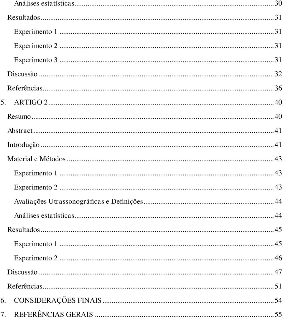 .. 43 Experimento 1... 43 Experimento 2... 43 Avaliações Utrassonográficas e Definições... 44 Análises estatísticas.