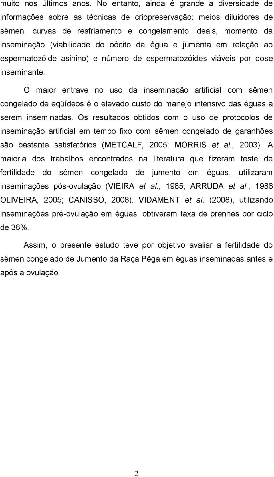 (viabilidade do oócito da égua e jumenta em relação ao espermatozóide asinino) e número de espermatozóides viáveis por dose inseminante.