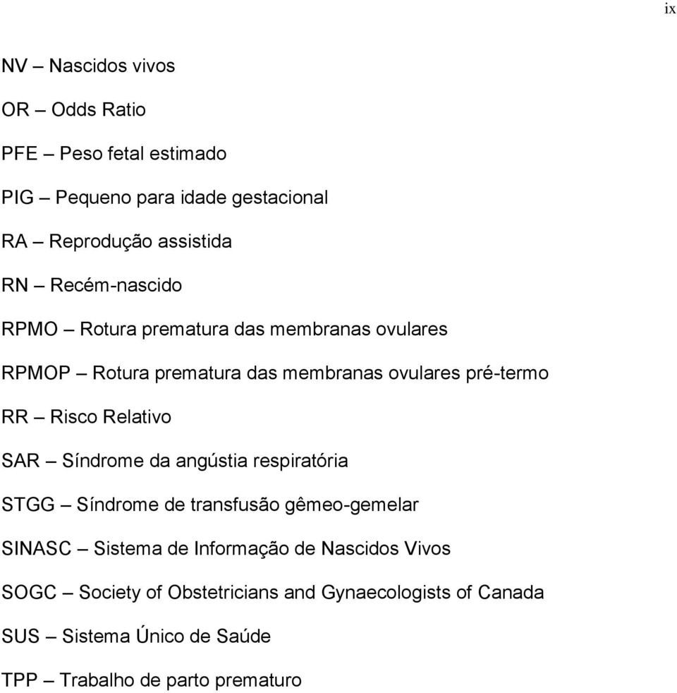 Relativo SAR Síndrome da angústia respiratória STGG Síndrome de transfusão gêmeo-gemelar SINASC Sistema de Informação de