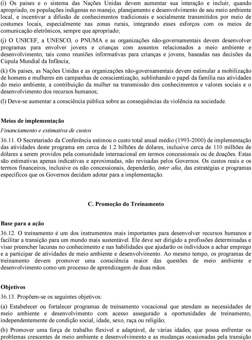 eletrônicos, sempre que apropriado; (j) O UNICEF, a UNESCO, o PNUMA e as organizações não-governamentais devem desenvolver programas para envolver jovens e crianças com assuntos relacionados a meio