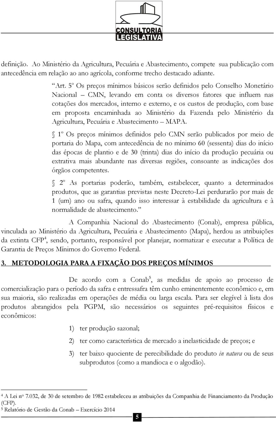 produção, com base em proposta encaminhada ao Ministério da Fazenda pelo Ministério da Agricultura, Pecuária e Abastecimento MAPA.