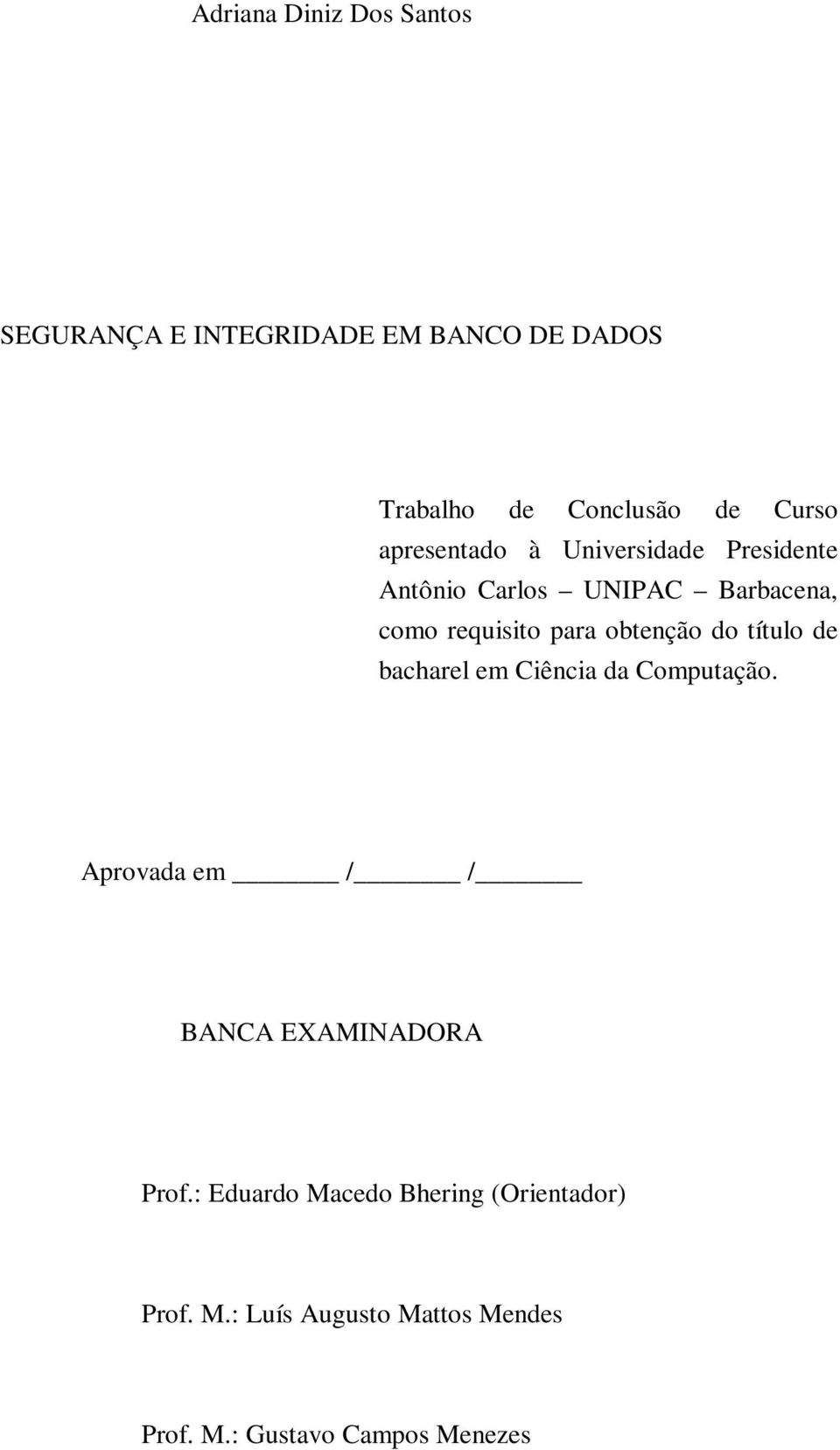 obtenção do título de bacharel em Ciência da Computação. Aprovada em / / BANCA EXAMINADORA Prof.