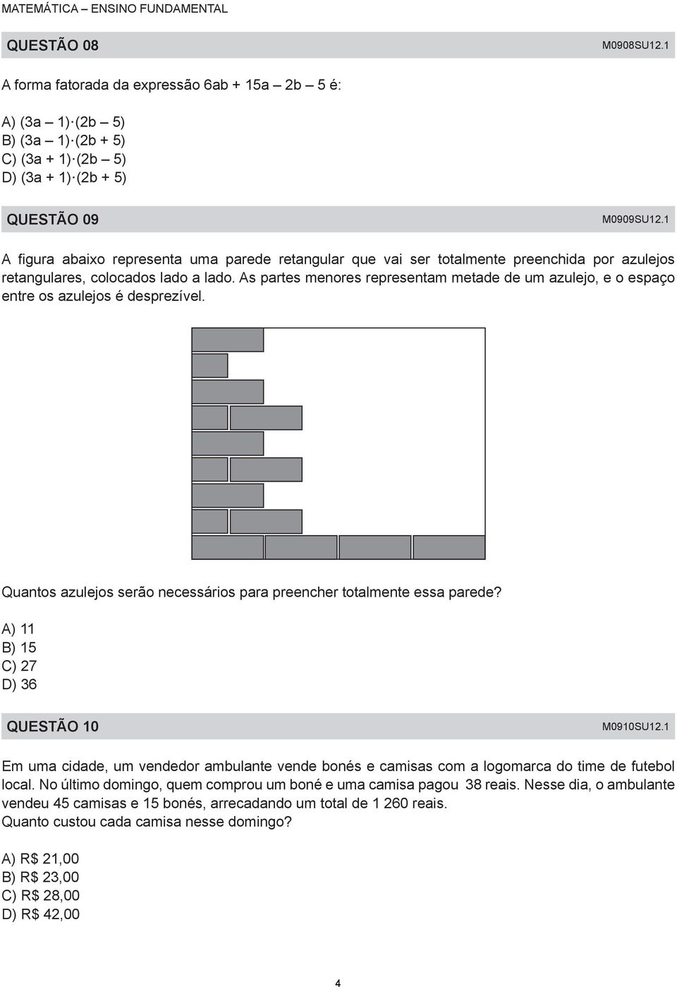 As partes menores representam metade de um azulejo, e o espaço entre os azulejos é desprezível. Quantos azulejos serão necessários para preencher totalmente essa parede?