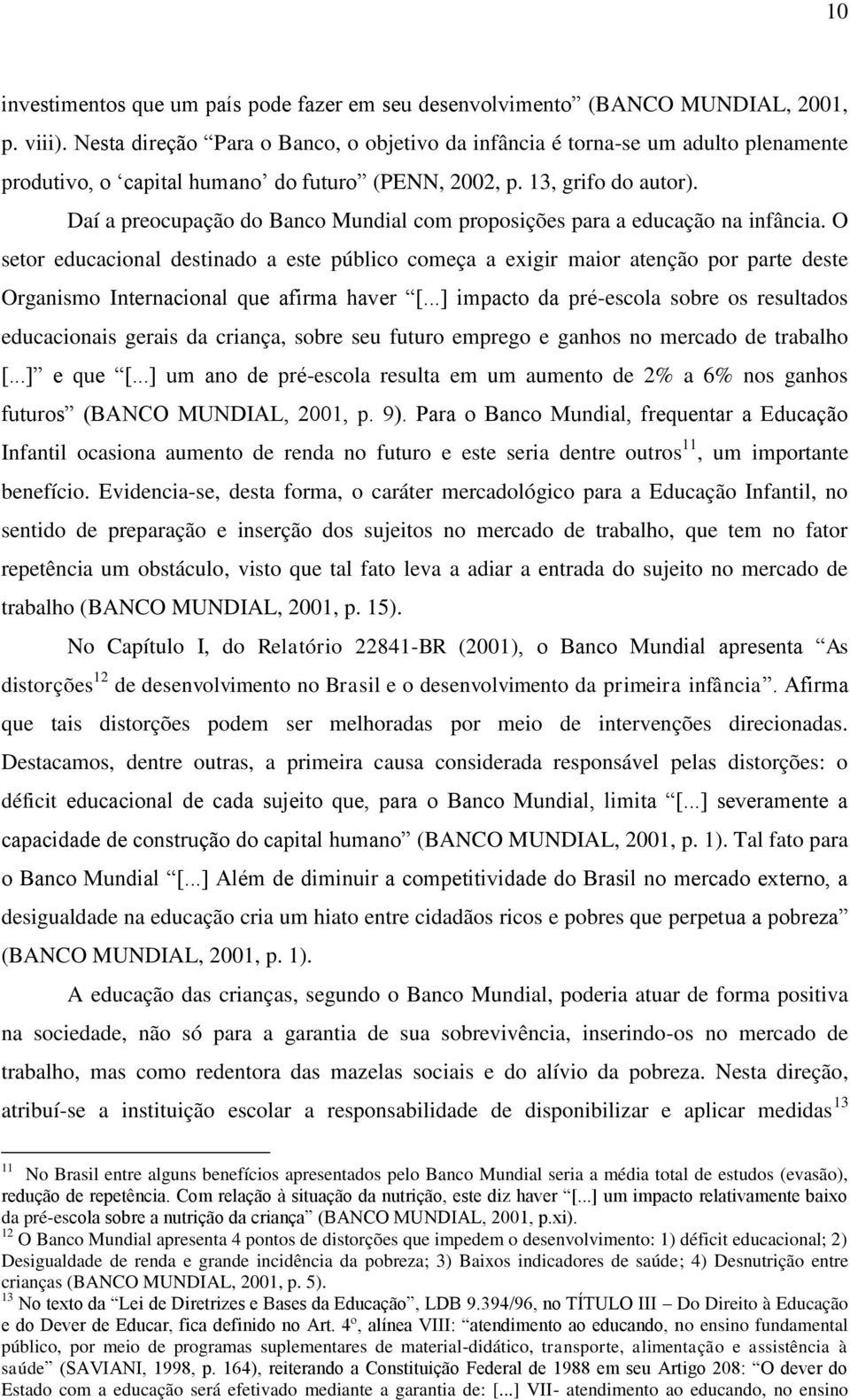 Daí a preocupação do Banco Mundial com proposições para a educação na infância.