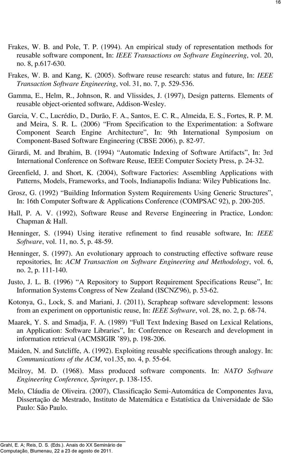 (1997), Design patterns. Elements of reusable object-oriented software, Addison-Wesley. Garcia, V. C., Lu