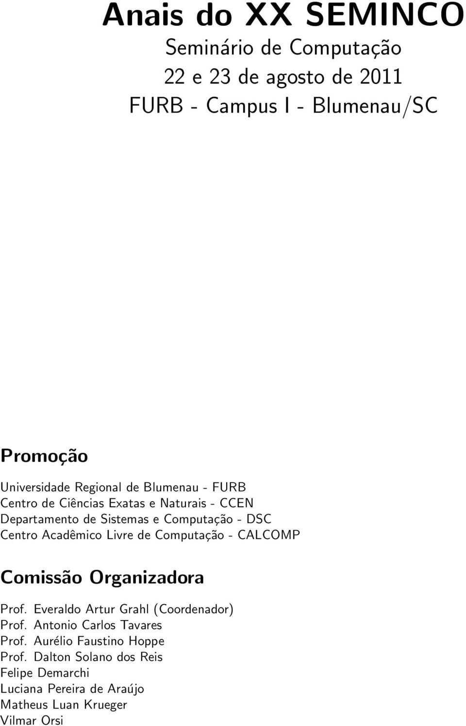 Acadêmico Livre de Computação - CALCOMP Comissão Organizadora Prof. Everaldo Artur Grahl (Coordenador) Prof.