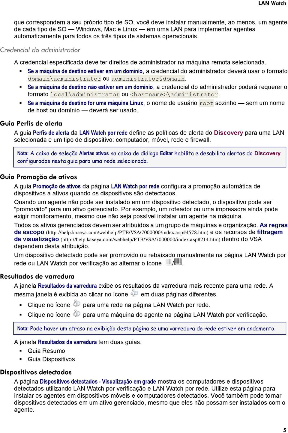 Se a máquina de destino estiver em um domínio, a credencial do administrador deverá usar o formato domain\administrator ou administrator@domain.