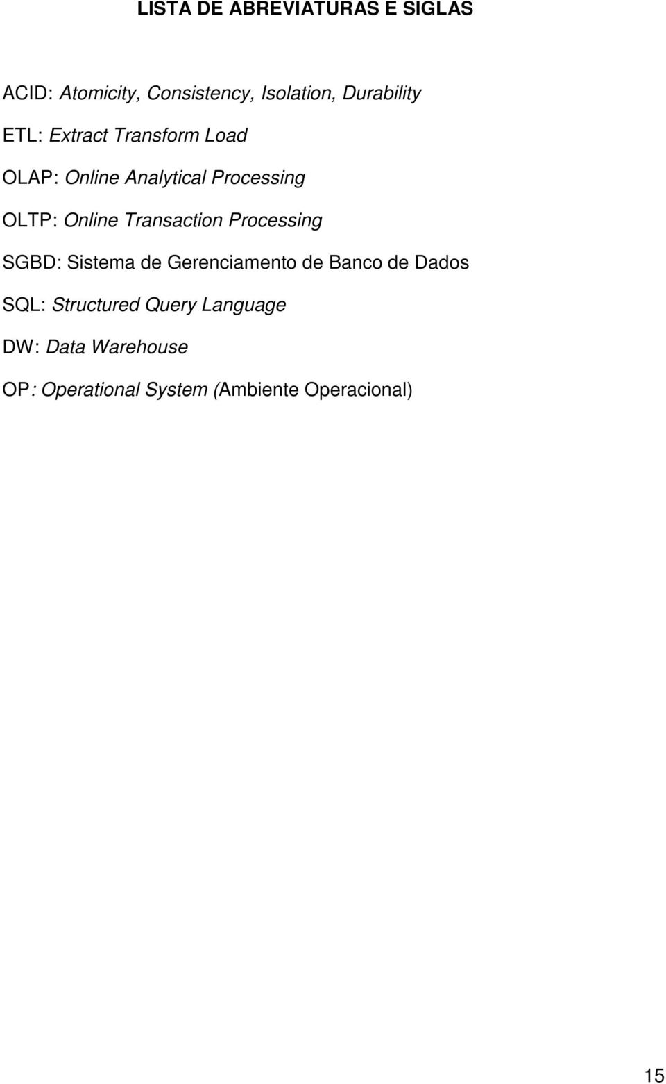 Transaction Processing SGBD: Sistema de Gerenciamento de Banco de Dados SQL: