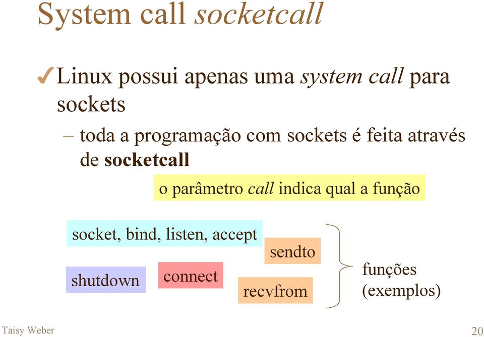 socketcall o parâmetro call indica qual a função socket, bind,