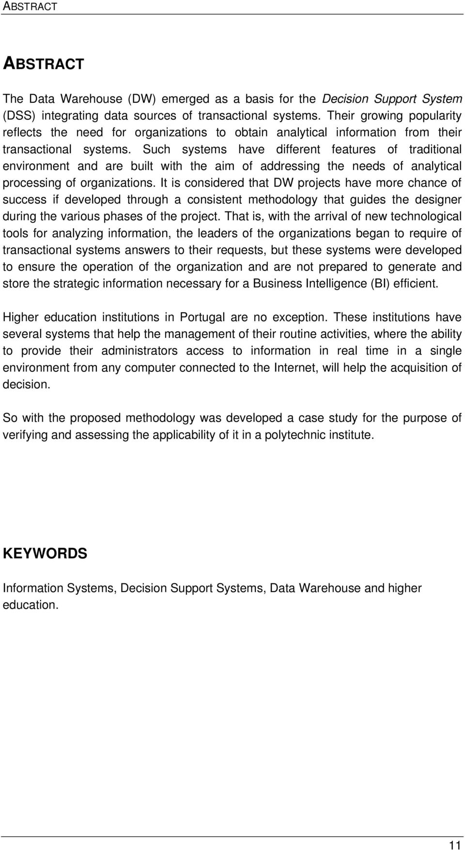 Such systems have different features of traditional environment and are built with the aim of addressing the needs of analytical processing of organizations.