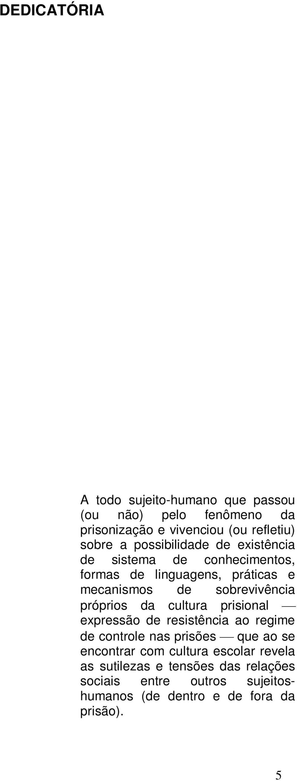 próprios da cultura prisional expressão de resistência ao regime de controle nas prisões que ao se encontrar com