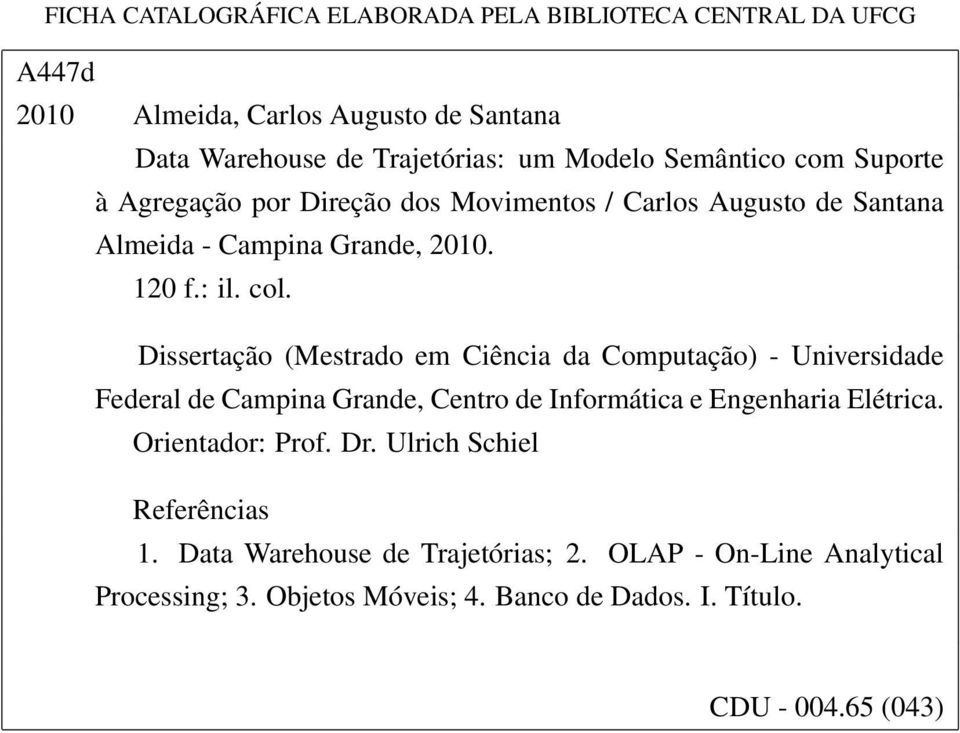 Dissertação (Mestrado em Ciência da Computação) - Universidade Federal de Campina Grande, Centro de Informática e Engenharia Elétrica. Orientador: Prof.