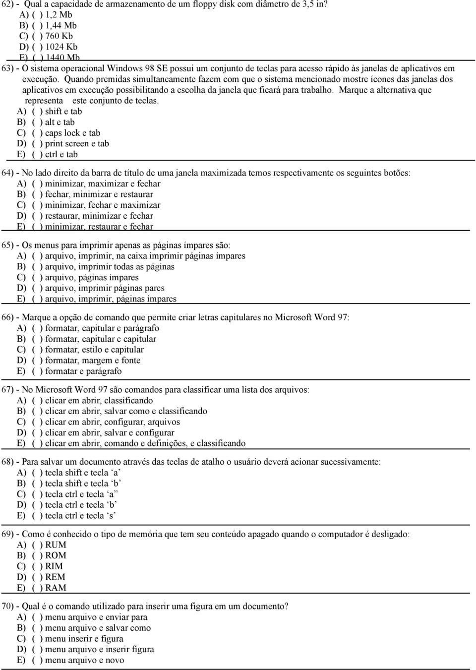 execução. Quando premidas simultaneamente fazem com que o sistema mencionado mostre ícones das janelas dos aplicativos em execução possibilitando a escolha da janela que ficará para trabalho.