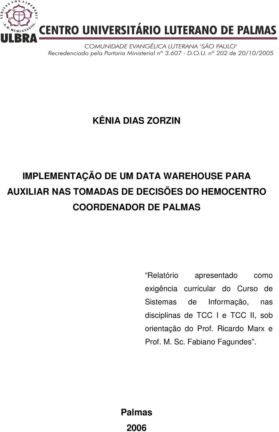 exigência curricular do Curso de Sistemas de Informação, nas disciplinas de TCC I