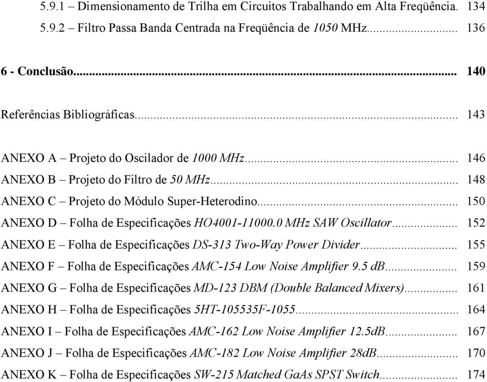 0 MHz SAW Oscillator... 152 ANEXO E Folha de Especificações DS-313 Two-Way Power Divider... 155 ANEXO F Folha de Especificações AMC-154 Low Noise Amplifier 9.5 db.