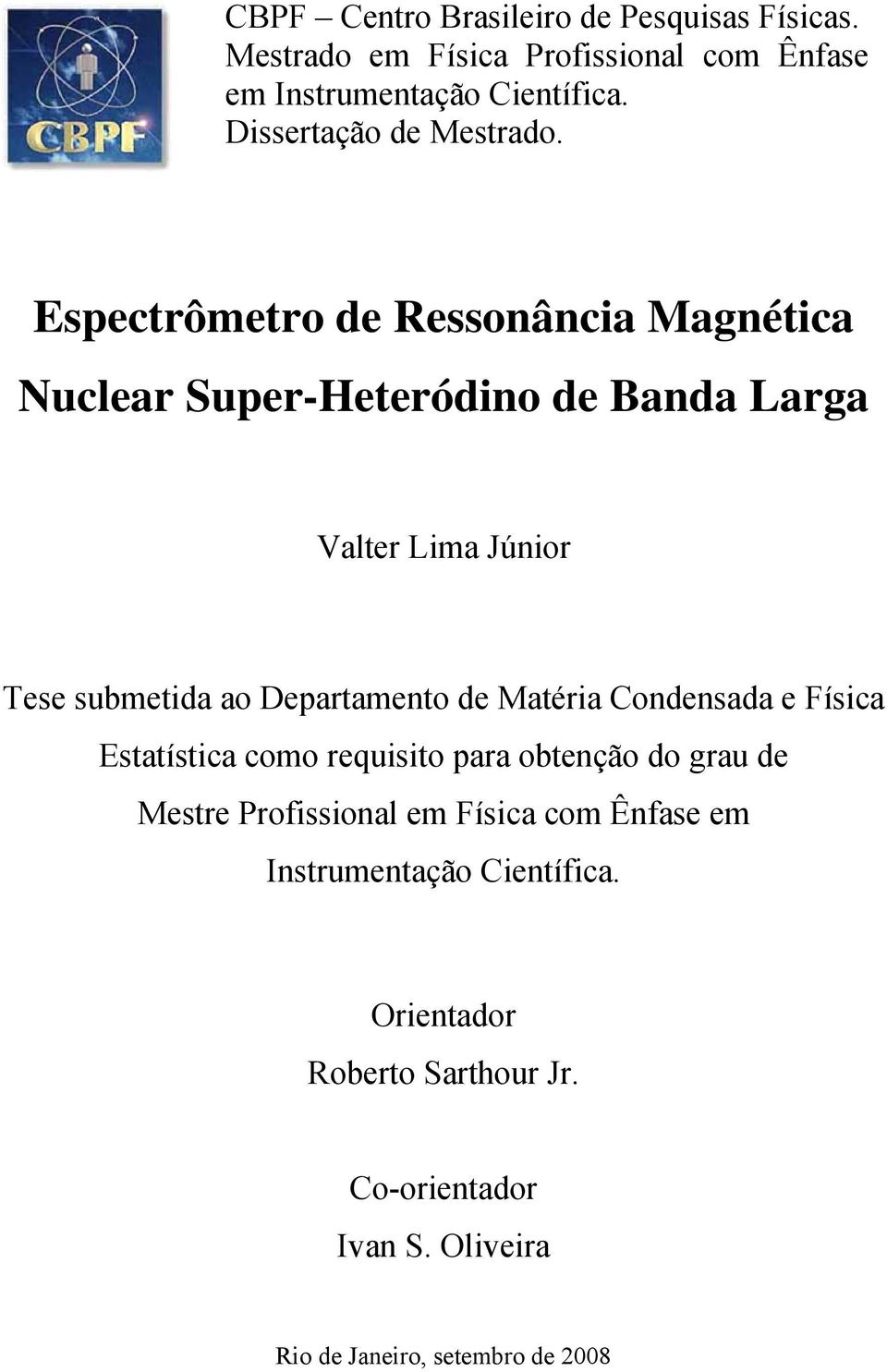 Espectrômetro de Ressonância Magnética Nuclear Super-Heteródino de Banda Larga Valter Lima Júnior Tese submetida ao Departamento