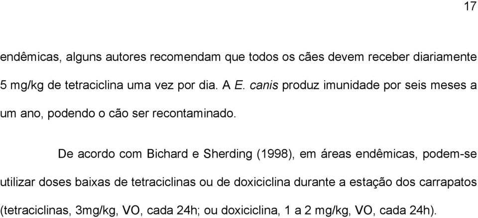 De acordo com Bichard e Sherding (1998), em áreas endêmicas, podem-se utilizar doses baixas de tetraciclinas ou