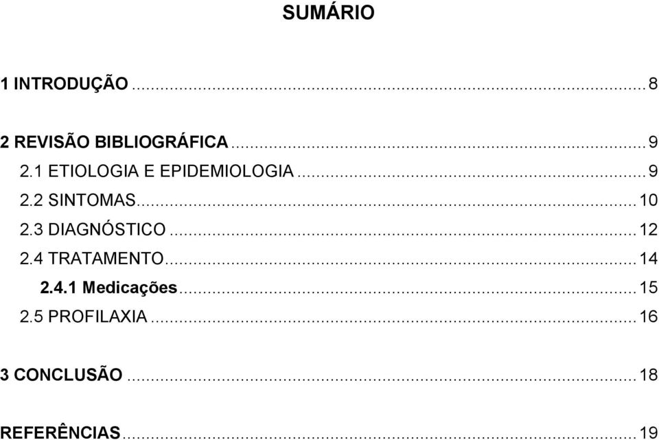 3 DIAGNÓSTICO...12 2.4 TRATAMENTO...14 2.4.1 Medicações.