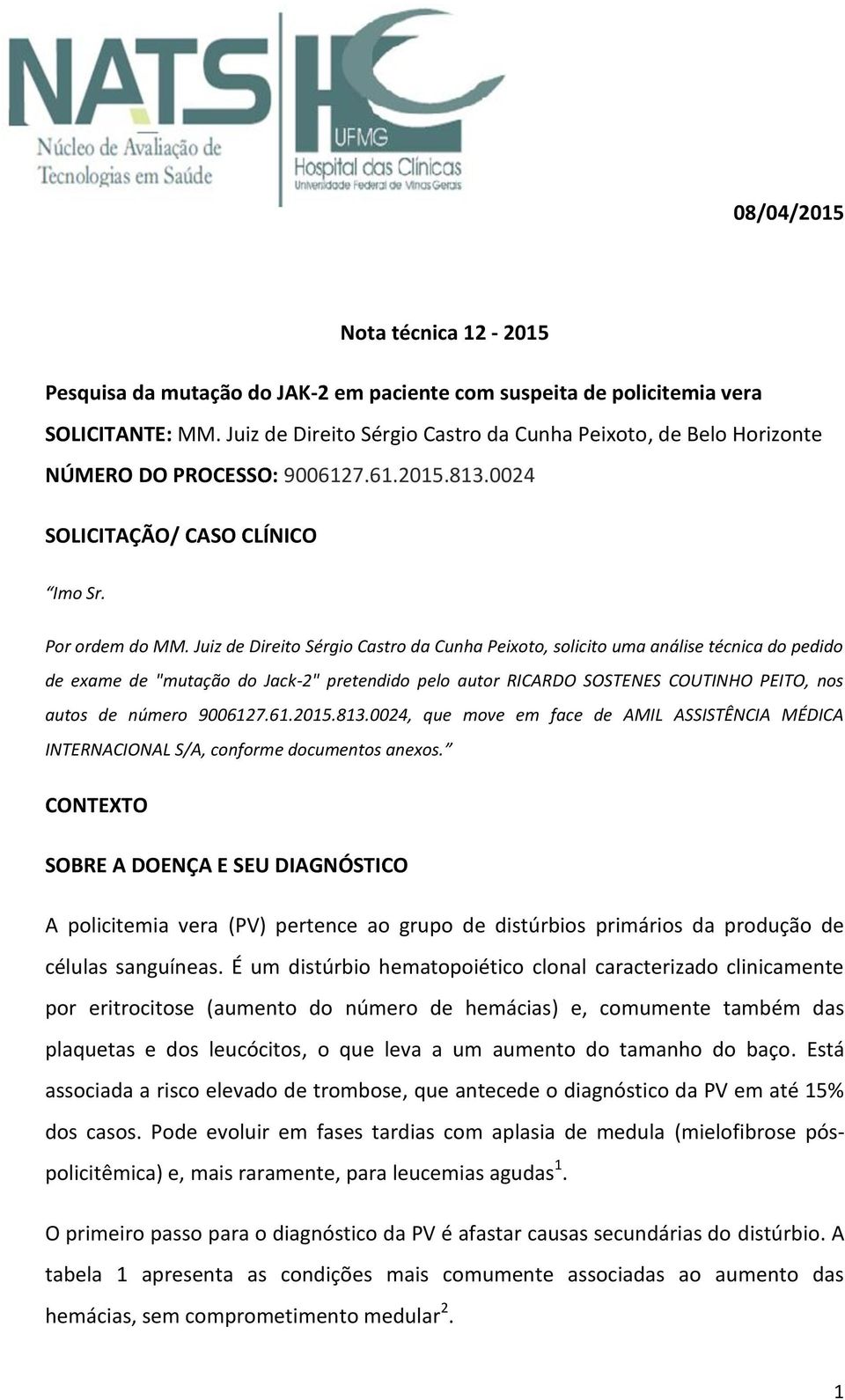 Juiz de Direito Sérgio Castro da Cunha Peixoto, solicito uma análise técnica do pedido de exame de "mutação do Jack2" pretendido pelo autor RICARDO SOSTENES COUTINHO PEITO, nos autos de número