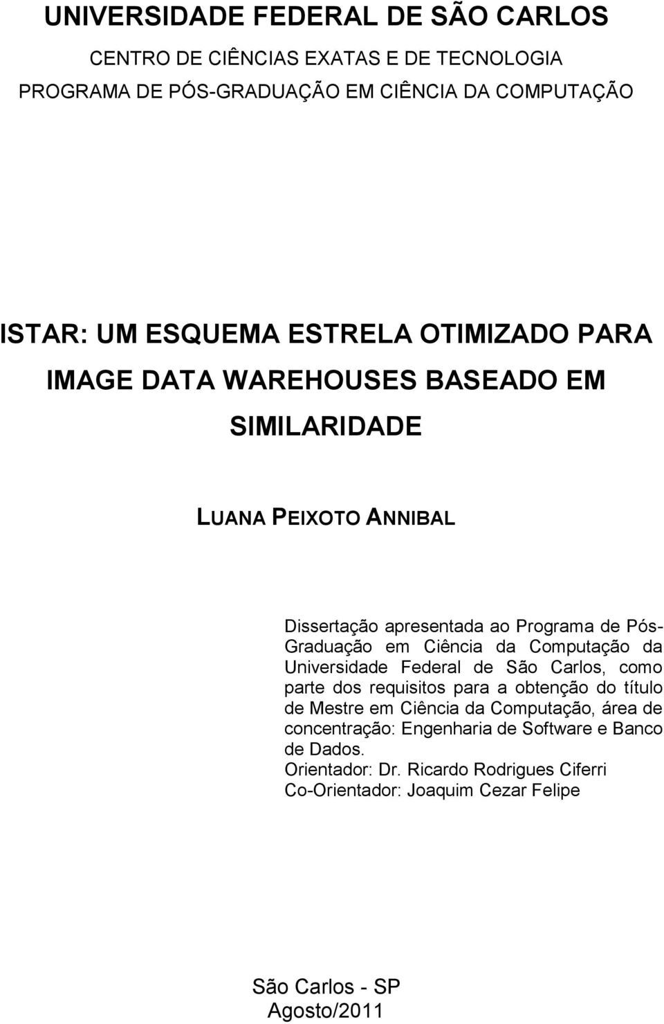 Ciência da Computação da Universidade Federal de São Carlos, como parte dos requisitos para a obtenção do título de Mestre em Ciência da Computação,